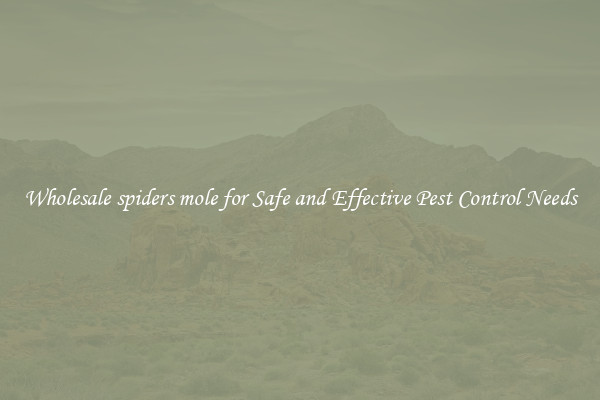 Wholesale spiders mole for Safe and Effective Pest Control Needs