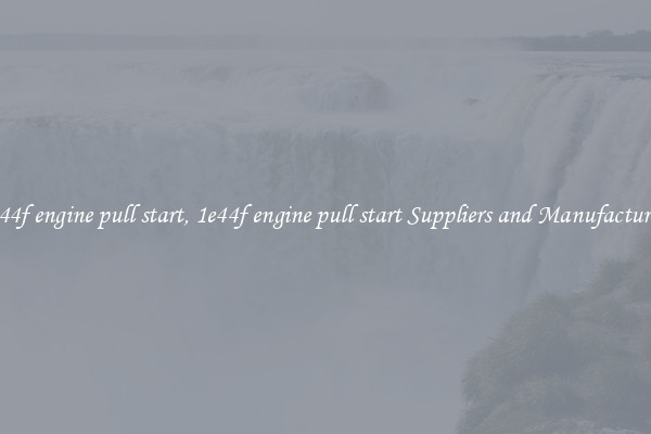 1e44f engine pull start, 1e44f engine pull start Suppliers and Manufacturers