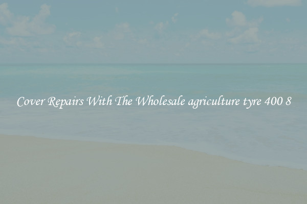  Cover Repairs With The Wholesale agriculture tyre 400 8 