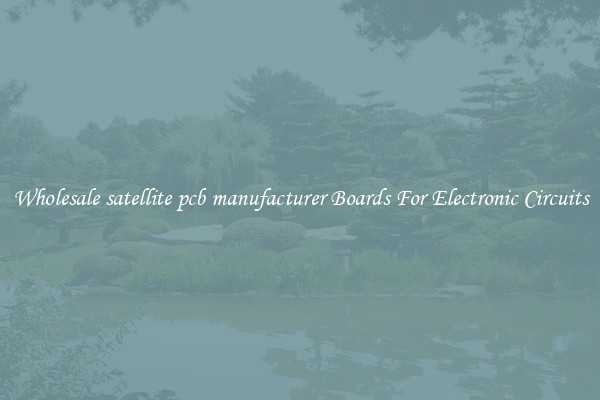 Wholesale satellite pcb manufacturer Boards For Electronic Circuits