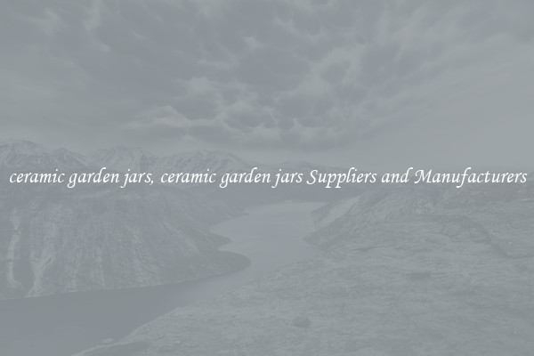 ceramic garden jars, ceramic garden jars Suppliers and Manufacturers