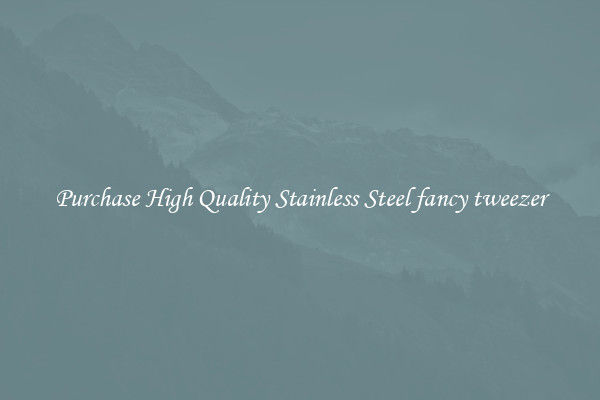 Purchase High Quality Stainless Steel fancy tweezer