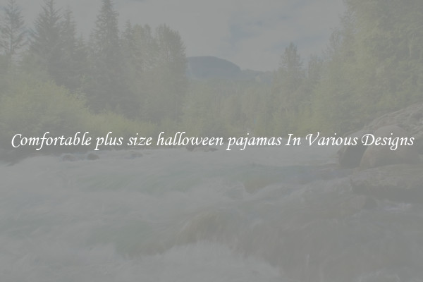 Comfortable plus size halloween pajamas In Various Designs