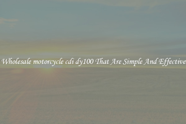 Wholesale motorcycle cdi dy100 That Are Simple And Effective