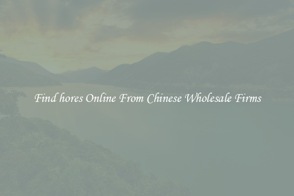 Find hores Online From Chinese Wholesale Firms