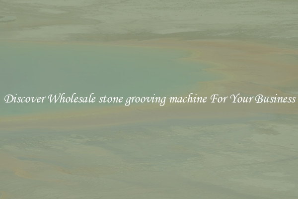 Discover Wholesale stone grooving machine For Your Business