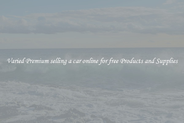 Varied Premium selling a car online for free Products and Supplies