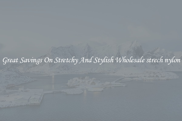 Great Savings On Stretchy And Stylish Wholesale strech nylon