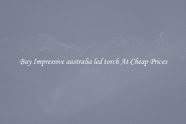 Buy Impressive australia led torch At Cheap Prices