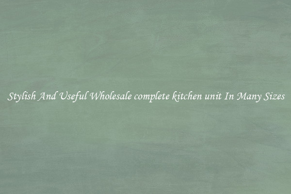 Stylish And Useful Wholesale complete kitchen unit In Many Sizes