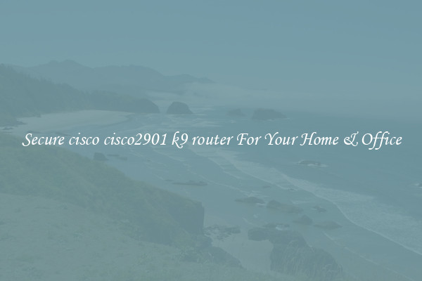 Secure cisco cisco2901 k9 router For Your Home & Office