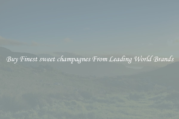 Buy Finest sweet champagnes From Leading World Brands