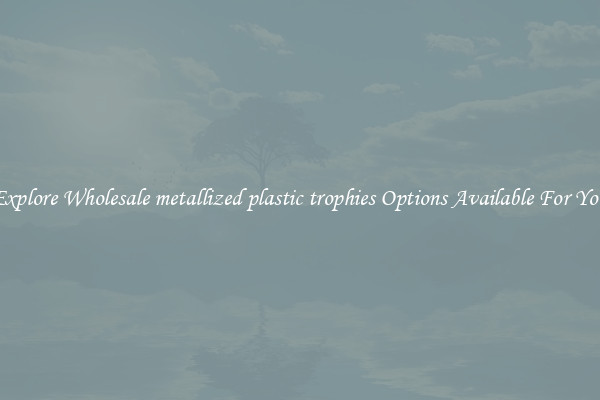 Explore Wholesale metallized plastic trophies Options Available For You