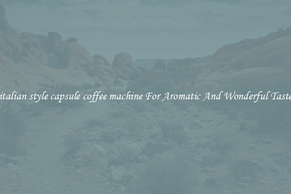 italian style capsule coffee machine For Aromatic And Wonderful Taste