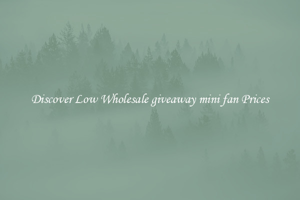 Discover Low Wholesale giveaway mini fan Prices