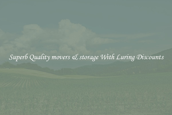 Superb Quality movers & storage With Luring Discounts