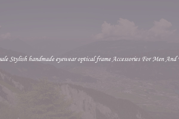 Wholesale Stylish handmade eyewear optical frame Accessories For Men And Women