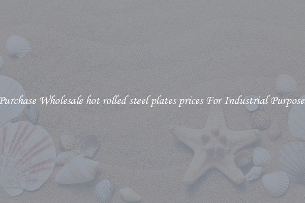 Purchase Wholesale hot rolled steel plates prices For Industrial Purposes