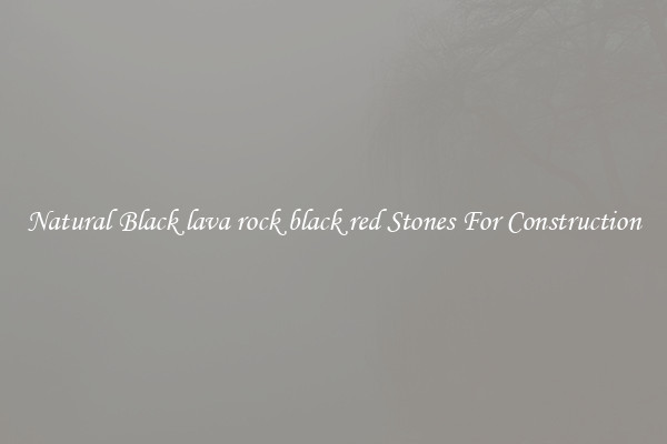 Natural Black lava rock black red Stones For Construction