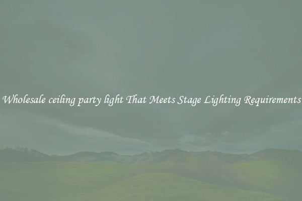 Wholesale ceiling party light That Meets Stage Lighting Requirements