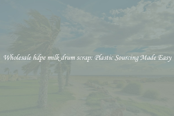 Wholesale hdpe milk drum scrap: Plastic Sourcing Made Easy