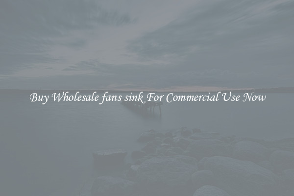 Buy Wholesale fans sink For Commercial Use Now