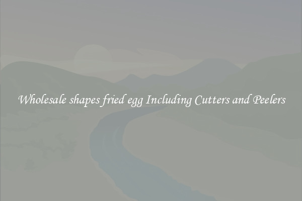 Wholesale shapes fried egg Including Cutters and Peelers